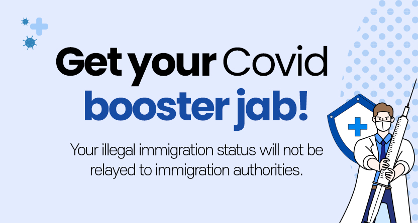 Get your Covid  booster jab! Your illegal immigration status will not be relayed to immigration authorities.