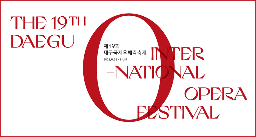the 19th daegu 제19회 대구국제오페라축제 2022.9.23 - 11.19 inter-national opera festival 